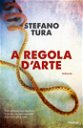 Copertina di A regola d'arte, in anteprima esclusiva il booktrailer del nuovo thriller di Stefano Tura