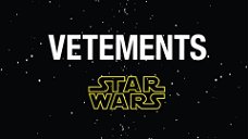 Copertina di Vetements lancia una collezione di Star Wars e Baby Yoda sta tremando