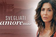 Cover av Svegliati, amore mio: programmering, streaming og repriser av fiksjonen med Sabrina Ferilli