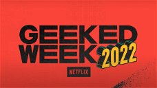 Copertina di Netflix Geeked Week 2022: tutti i trailer e le news